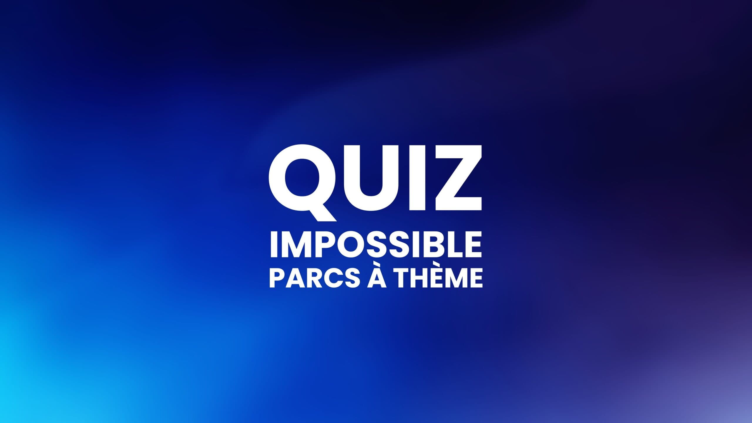 Le quiz impossible sur les parcs à thème