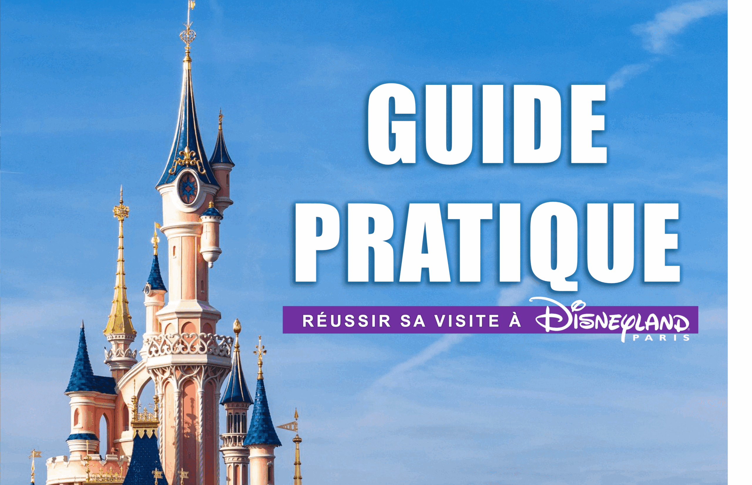 Guide pratique : réussir sa visite à Disneyland Paris en 2025
